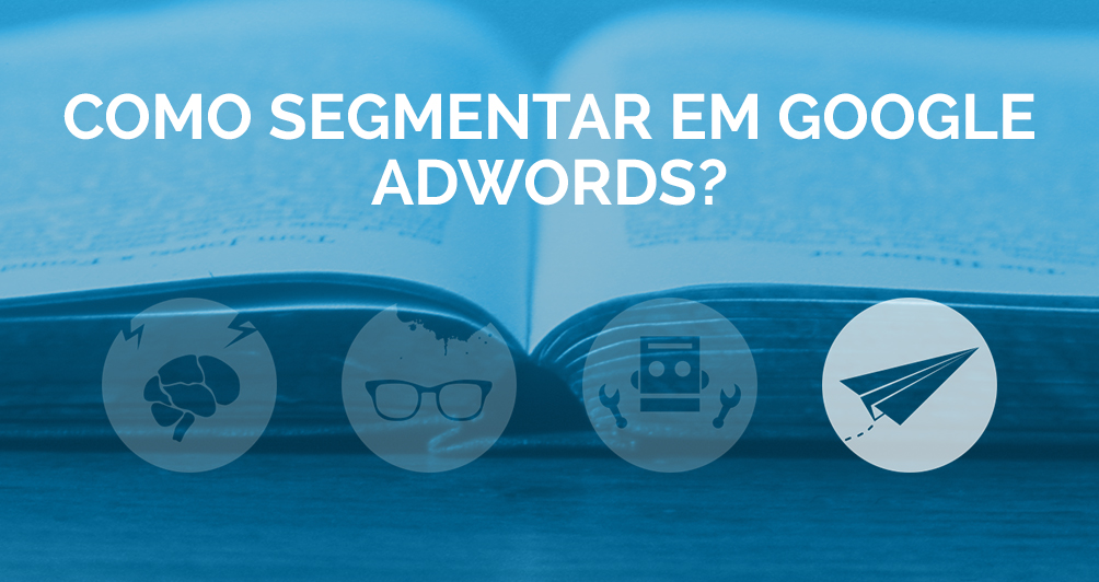 Como segmentar em Google Adwords?